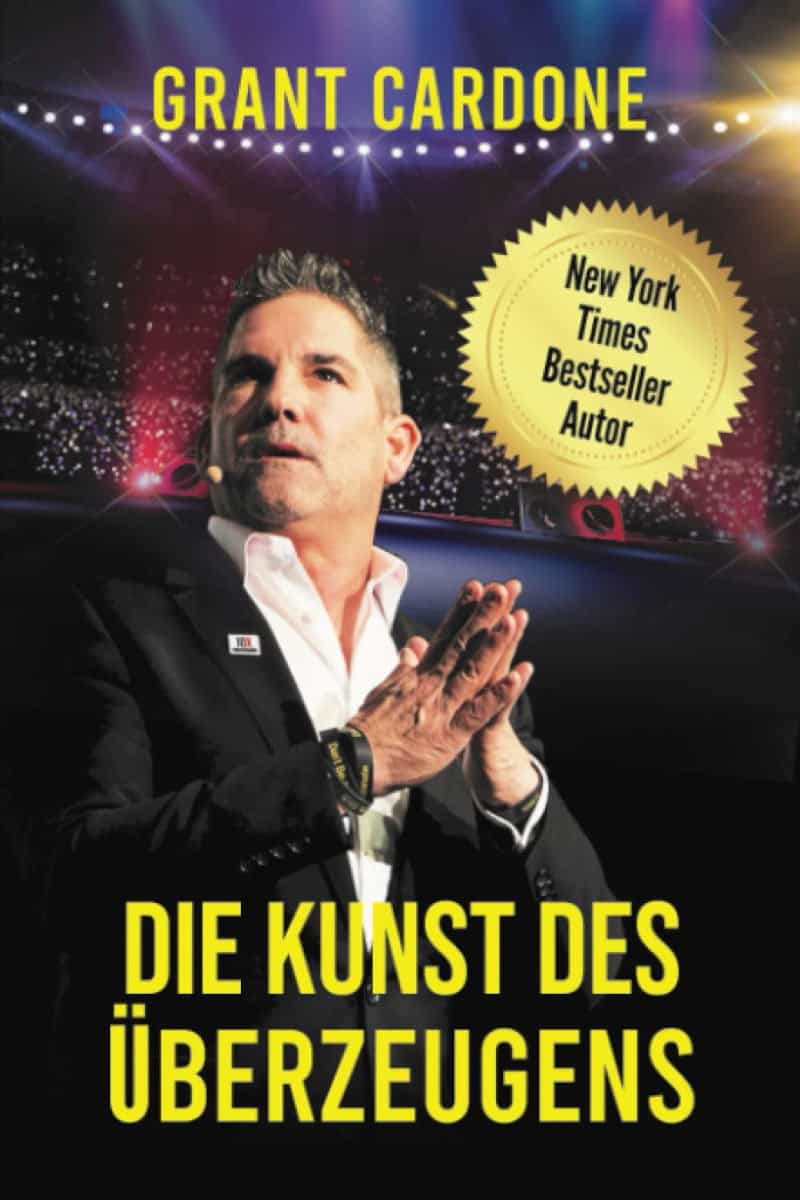 die kunst des ueberzeugens grant cardone