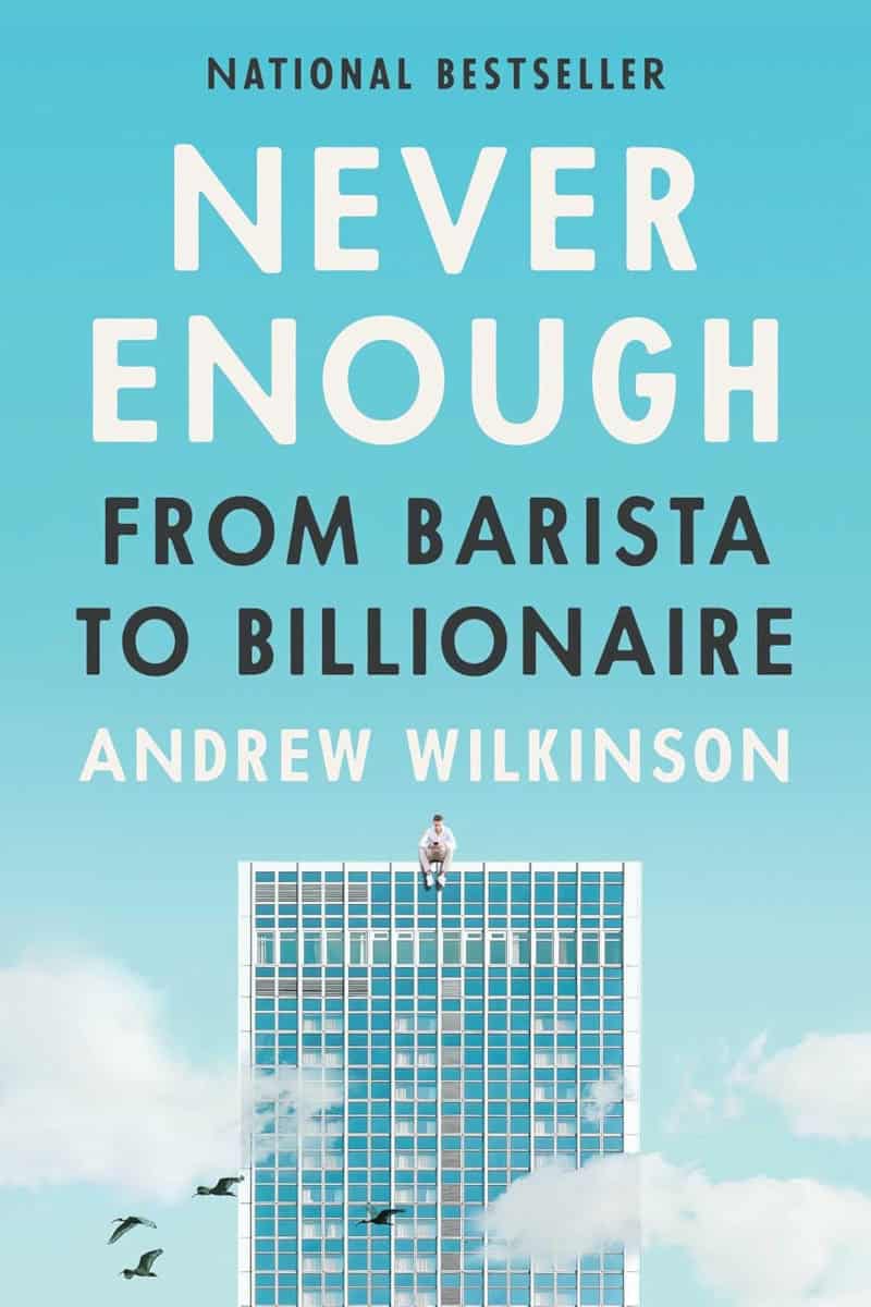 never enough from barista to billionaire andrew wilkinson